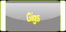 Gigs.