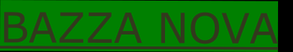 BAZZA NOVA